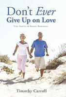 Don't Ever Give Up on Love: True Stories of Senior Romances 1450292607 Book Cover