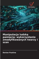 Manipulacja ludzką pamięcią: wykorzystanie zmodyfikowanych twarzy i scen 6630156021 Book Cover