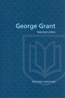 George Grant: Selected Letters 0802078079 Book Cover