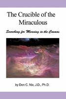 The Crucible of the Miraculous: Searching for Meaning in the Cosmos 145024226X Book Cover