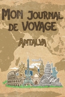 Mon Journal de Voyage Antalya: 6x9 Carnet de voyage I Journal de voyage avec instructions, Checklists et Bucketlists, cadeau parfait pour votre s�jour en Antalya et pour chaque voyageur. 1699155860 Book Cover