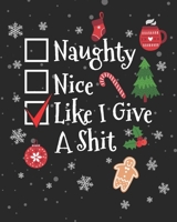 Holiday Planner & Budget Organizer: Naughty Nice Like I Give A Shit: A Snarky Christmas Organizer To Have A Merry F*cking Xmas (Swear Word Edition) 1713057786 Book Cover