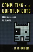 Computing with Quantum Cats: From Colossus to Qubits 059307114X Book Cover