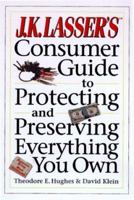 J.K. Lasser's Consumer Guide to Protecting and Preserving Everything You Own 0028613821 Book Cover