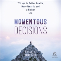 Momentous Decisions: 7 Steps to Better Health, More Wealth and a Richer Life B0FWB33FRS Book Cover