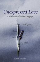 Unexpressed Love: Letters Never Spoken, Regrets That Lingered, and the Hearts That Held On in Silence B0GQYK8N7T Book Cover