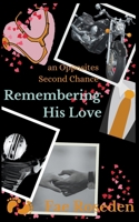 Remembering His Love: an Opposites Second Chance B0CP6742BG Book Cover