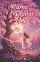 Hasta La Última Flor: Porque algunas despedidas florecen en silencio (Spanish Edition) B0G4LCH3MF Book Cover