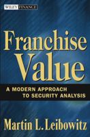 Franchise Value: A Modern Approach to Security Analysis (Wiley Finance) 0471647888 Book Cover