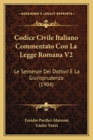 Codice Civile Italiano Commentato Con La Legge Romana V2: Le Sentenze Dei Dottori E La Giurisprudenza (1904) 1168457637 Book Cover