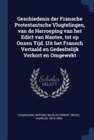 Geschiedenis der Fransche Protestantsche vlugtelingen, van de herroeping van het Edict van Nantes, tot op onzen tijd. Uit het Fransch vertaald en gedeeltelijk verkort en omgewekt 1376999005 Book Cover