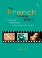 The French Speaking World: A Practical Introduction to Sociolinguistic Issues (Routledge Language in Society) 0415129877 Book Cover