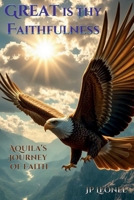 GREAT IS THY FAITHFULNESS: AQUILA'S JOURNEY OF FAITH B0GTB65SXX Book Cover