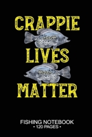 Crappie Lives Matter Fishing Notebook 120 Pages: 6"x 9'' Blank Paper Fishing Notebook Cool Freshwater Game Fish Saltwater Fly Fishes Journal Composition Notebook Notes Day Planner Notepad 1676086323 Book Cover