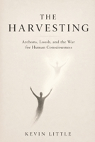 The Harvesting: Archons, Loosh, and the War for Human Consciousness B0GZHD3PRY Book Cover