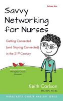 Savvy Networking for Nurses, Revised Edition: Getting Connected and Staying Connected in the 21st Century 0996747435 Book Cover