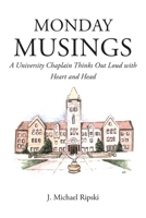 Monday Musings: A University Chaplain Thinks Out Loud with Heart and Head B0GV1BQ2YL Book Cover