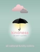 Kindness (A User's Guide) 1800781059 Book Cover