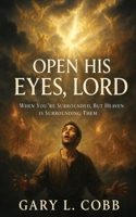 Open His Eyes, Lord B0FKZ8JWZ1 Book Cover