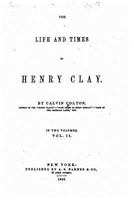 The Life and Times of Henry Clay; Volume 2 1240006535 Book Cover