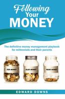Following Your Money: The definitive money management playbook for millennials and their parents 0999540300 Book Cover