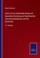 Archiv für die zeichnenden Künste mit besonderer Beziehung auf Kupferstecher- und Holzschneidekunst und ihre Geschichte: 14. Jahrgang 3375051301 Book Cover