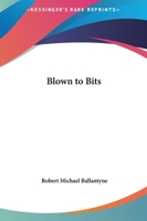 Blown to Bits Or The Lonely Man of Rakata 1517217784 Book Cover