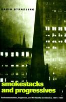 Smokestacks and Progressives: Environmentalists, Engineers, and Air Quality in America, 1881--1951 0801872502 Book Cover