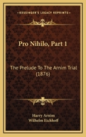 Pro Nihilo, Part 1: The Prelude To The Arnim Trial 1165676257 Book Cover