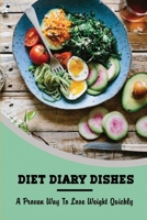 Diet Diary Dishes: A Proven Way To Lose Weight Quickly B09SPC56BK Book Cover