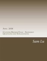Customs Broker Exam - Answered Questions and Explanations - April 2018: April 2018 1721096892 Book Cover