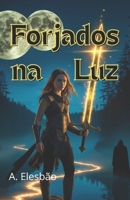 Forjados na Luz (Portuguese Edition) B0FG2W25K6 Book Cover