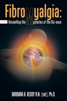 Fibromyalgia: Unravelling the Mysteries of the Dis-ease 1663242399 Book Cover