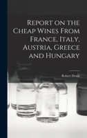 Report on the Cheap Wines From France, Italy, Austria, Greece and Hungary 1016539975 Book Cover
