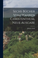 Sechs B�cher Vom Wahren Christenthum. 1018813810 Book Cover