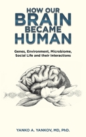 How Our Brain Became Human: Genes, Environment, Microbiome, Social Life and their Interactions 1698713118 Book Cover