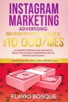 Instagram Marketing Advertising: Guía Definitiva para Generar más de $10.000/mes - Las mejores estrategias para impulsar tu negocio de afiliados y ... los anuncios de Instagram (Spanish Edition) B086G2JTZL Book Cover