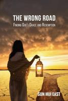 The Wrong Road: Finding God's Grace and Redemption 1983630934 Book Cover