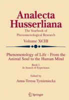 Phenomenology of Life - From the Animal Soul to the Human Mind: Book I. In Search of Experience 9048173051 Book Cover