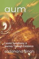 aum: Cosmic Symphony: A Journey Through Existence B0CWP329TF Book Cover