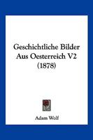 Geschichtliche Bilder Aus Oesterreich V2 (1878) 1161215220 Book Cover