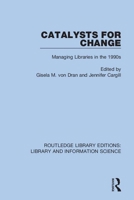 Catalysts for Change: Managing Libraries in the 1990s 0367376407 Book Cover