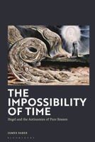 The Impossibility of Time: Hegel and the Antinomies of Pure Reason 1350551228 Book Cover