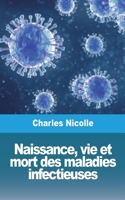 Naissance, vie et mort des maladies infectieuses 1006814558 Book Cover