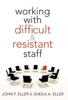 Working With Difficult and Resistant Staff 1935542079 Book Cover