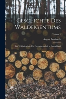 Geschichte Des Waldeigentums, Der Waldwirtschaft Und Forstwissenschaft in Deutschland; Band 1 1019030348 Book Cover