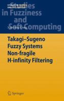 Takagi-Sugeno Fuzzy Systems Non-Fragile H-Infinity Filtering 3642286313 Book Cover