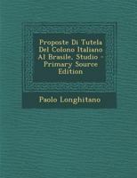 Proposte Di Tutela del Colono Italiano Al Brasile, Studio 1289746222 Book Cover