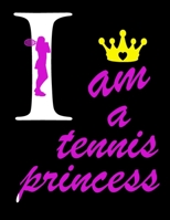 I Am a Tennis Princess: Tennis Player Notebook Journal for Game Record, Score Notes Keeper, Tennis Player Gift. Best Funny Gift Tennis Notebooks (Athlete Log Book) 1671451147 Book Cover