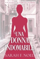 Una Donna Indomabile: Un Mistero Storico e Romantico (I Misteri Storici di Tabitha & Wolf) (Italian Edition) B0GJLFK9M3 Book Cover